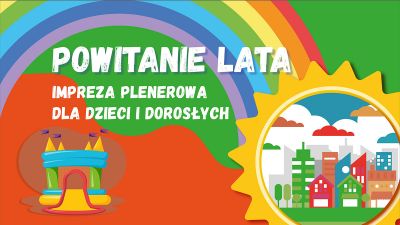 Grafika promująca wydarzenie "Powitanie lata - impreza plenerowa dla dzieci i dorosłych"